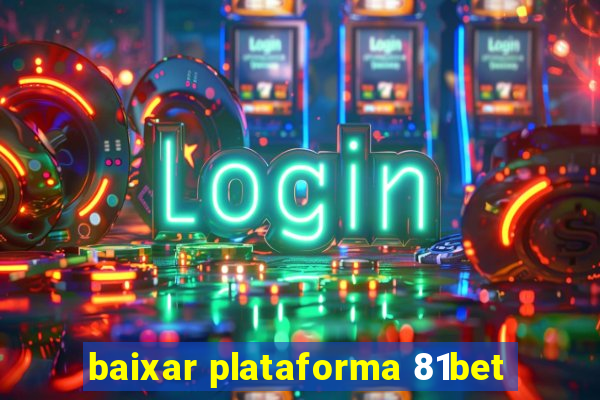 baixar plataforma 81bet